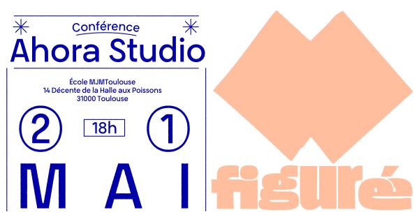 sortie à TOULOUSE, Haute Garonne. CONFÉRENCE DE AHORA STUDIO — FIGURÉ.E SAISON #5 Sortir à TOULOUSE(Haute Garonne). TOULOUSE.