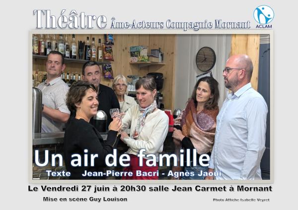 sortie à MORNANT, Rhône. SOIRÉE THÉÂTRE UN AIR DE FAMILLE Sortir à MORNANT(Rhône). MORNANT.