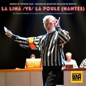 sortie à NANTES, Loire Atlantique. MATCH D'IMPRO PROFESSIONNEL - LA LINA VS LA POULE Sortir à NANTES(Loire Atlantique). NANTES.