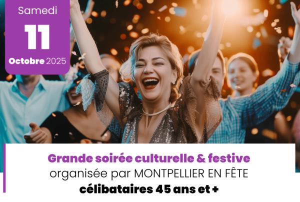 sortie à MONTPELLIER, Hérault. GRANDE SOIRÉE CÉLIBATAIRES CULTURELLE & FESTIVE Sortir à MONTPELLIER(Hérault). MONTPELLIER.
