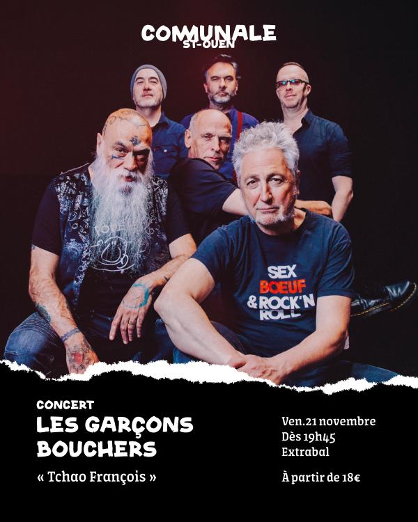 sortie à ST OUEN, Seine Saint Denis. LES GARÇONS BOUCHERS : TCHAO FRANÇOIS ! Sortir à ST OUEN(Seine Saint Denis). ST OUEN.