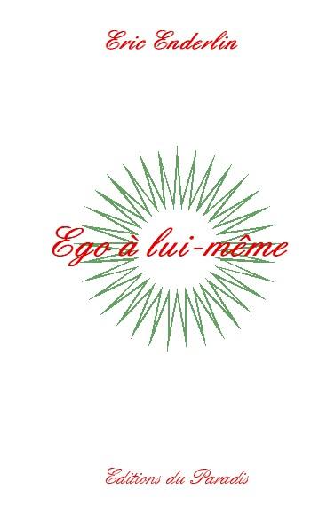 sortie à PARIS 18, Paris. LE POÈTE ERIC ENDERLIN PRÉSENTE "EGO À LUI-MÊME" Sortir à PARIS 18(Paris). PARIS 18.