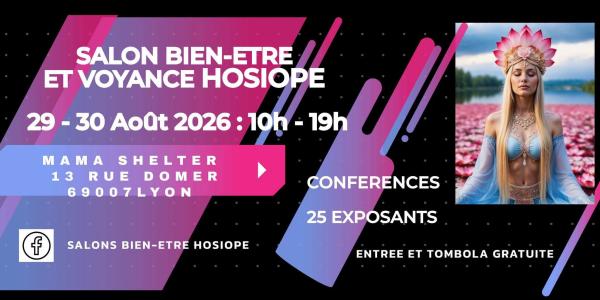 sortie à LYON, Rhône. SALON BIEN-ETRE ET VOYANCE HOSIOPE Sortir à LYON(Rhône). LYON.